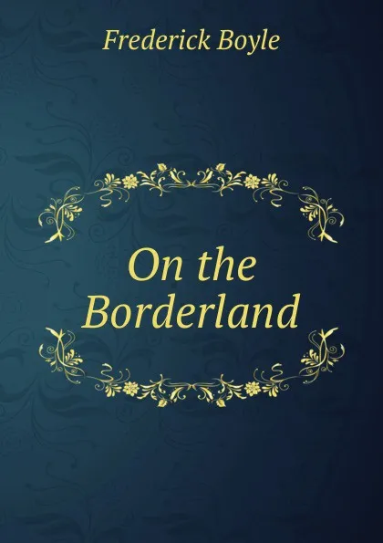 Обложка книги On the Borderland, Frederick Boyle