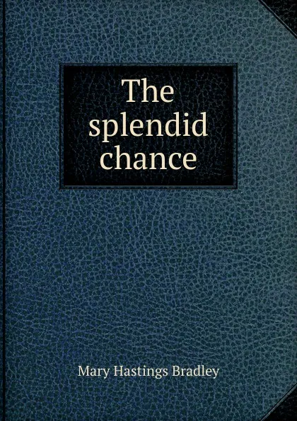 Обложка книги The splendid chance, Mary Hastings Bradley