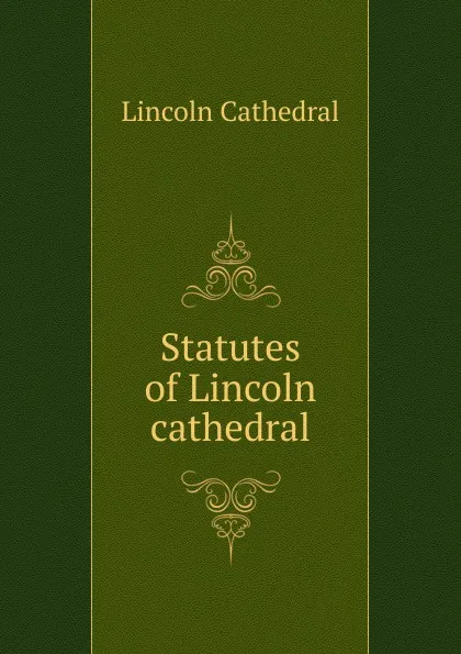 Обложка книги Statutes of Lincoln cathedral, Lincoln Cathedral