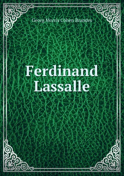 Обложка книги Ferdinand Lassalle, Brandes Georg Morris