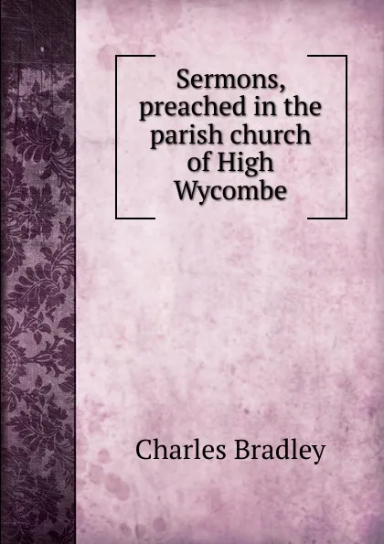 Обложка книги Sermons, preached in the parish church of High Wycombe, Charles Bradley