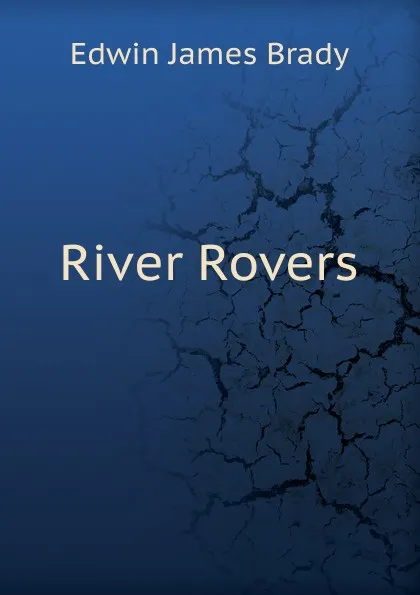 Обложка книги River Rovers, Edwin James Brady