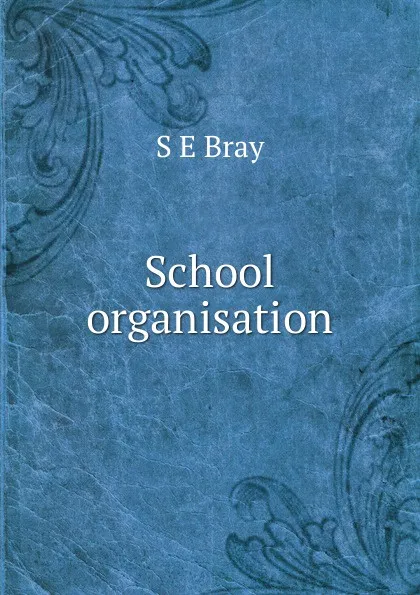 Обложка книги School organisation, S E Bray