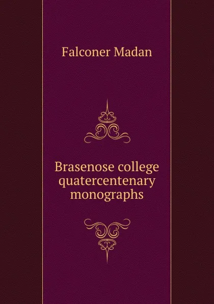 Обложка книги Brasenose college quatercentenary monographs, Falconer Madan