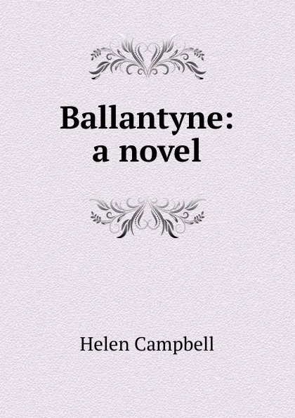 Обложка книги Ballantyne: a novel, Helen Campbell