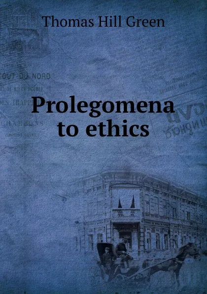 Обложка книги Prolegomena to ethics, Thomas Hill Green