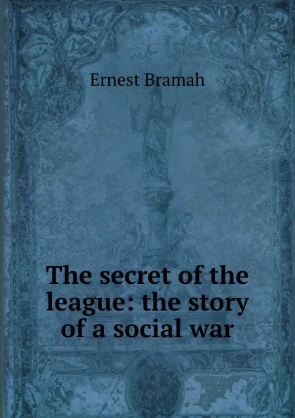 Обложка книги The secret of the league: the story of a social war, Ernest Bramah