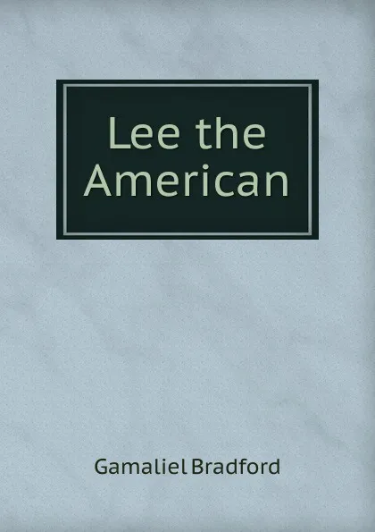 Обложка книги Lee the American, Bradford Gamaliel