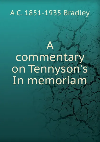 Обложка книги A commentary on Tennyson.s In memoriam, A C. 1851-1935 Bradley