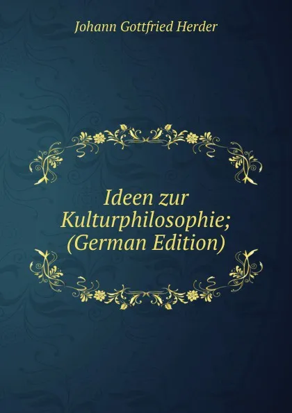 Обложка книги Ideen zur Kulturphilosophie; (German Edition), Herder Johann Gottfried