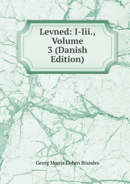 Обложка книги Levned: I-Iii., Volume 3 (Danish Edition), Brandes Georg Morris