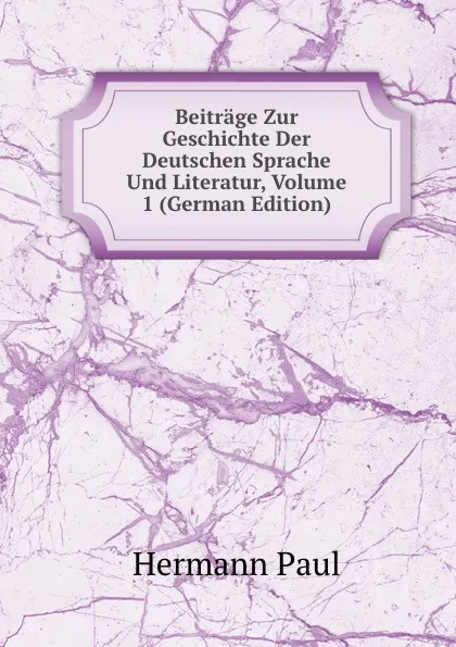 Обложка книги Beitrage Zur Geschichte Der Deutschen Sprache Und Literatur, Volume 1 (German Edition), Hermann Paul