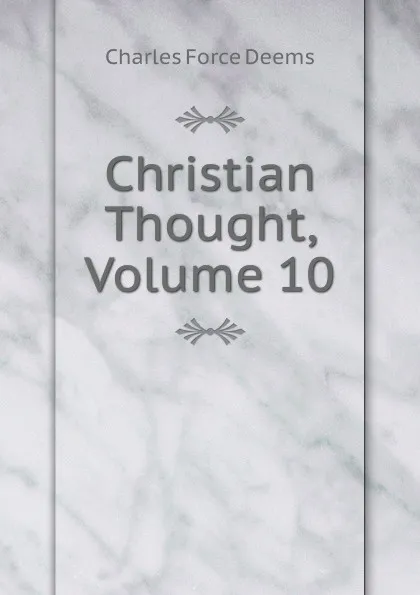 Обложка книги Christian Thought, Volume 10, Charles Force Deems