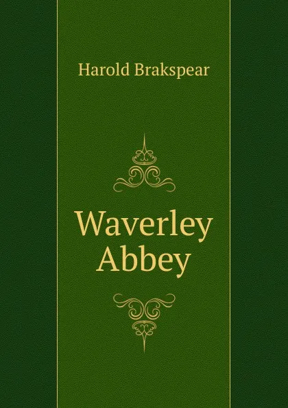 Обложка книги Waverley Abbey, Harold Brakspear