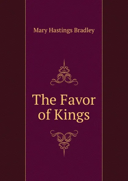 Обложка книги The Favor of Kings, Mary Hastings Bradley