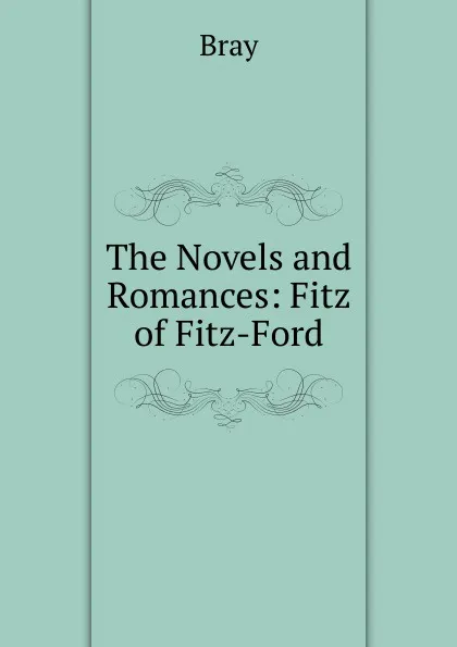 Обложка книги The Novels and Romances: Fitz of Fitz-Ford, Bray