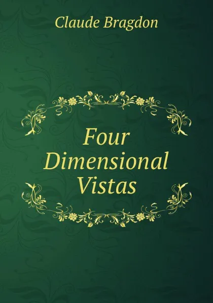 Обложка книги Four Dimensional Vistas, Claude Bragdon