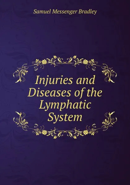 Обложка книги Injuries and Diseases of the Lymphatic System, Samuel Messenger Bradley