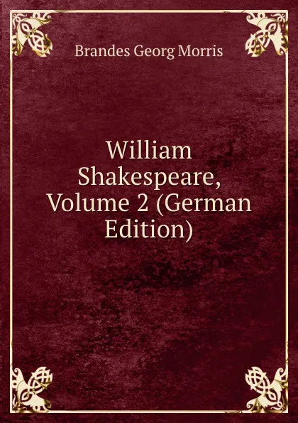 Обложка книги William Shakespeare, Volume 2 (German Edition), Brandes Georg Morris