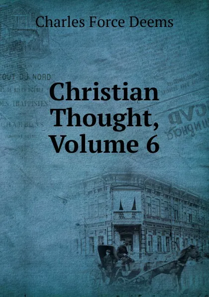 Обложка книги Christian Thought, Volume 6, Charles Force Deems