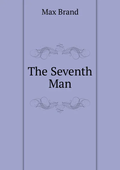 Обложка книги The Seventh Man, Макс Брэнд