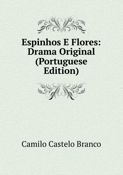 Обложка книги Espinhos E Flores: Drama Original (Portuguese Edition), Branco Camilo Castelo