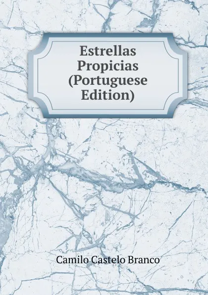 Обложка книги Estrellas Propicias (Portuguese Edition), Branco Camilo Castelo