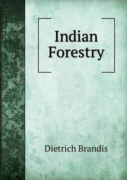 Обложка книги Indian Forestry, Dietrich Brandis