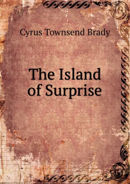 Обложка книги The Island of Surprise, Cyrus Townsend Brady