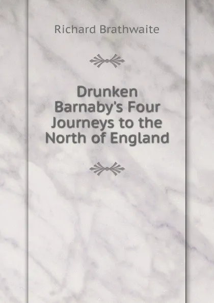 Обложка книги Drunken Barnaby.s Four Journeys to the North of England, Richard Brathwaite