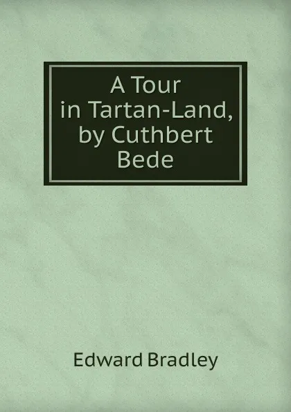 Обложка книги A Tour in Tartan-Land, by Cuthbert Bede, Edward Bradley