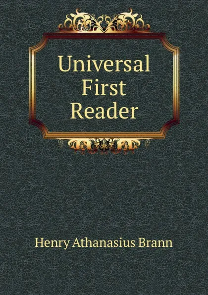 Обложка книги Universal First Reader, Henry Athanasius Brann