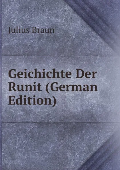 Обложка книги Geichichte Der Runit (German Edition), Julius Braun