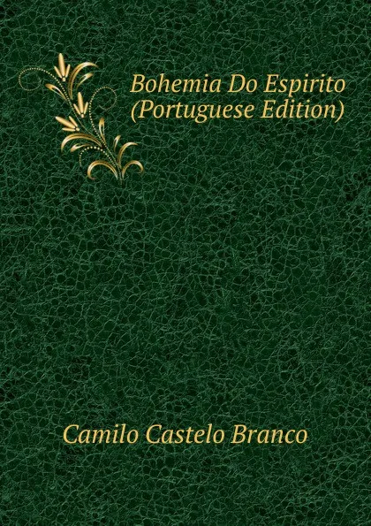 Обложка книги Bohemia Do Espirito (Portuguese Edition), Branco Camilo Castelo