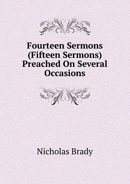 Обложка книги Fourteen Sermons (Fifteen Sermons) Preached On Several Occasions, Nicholas Brady