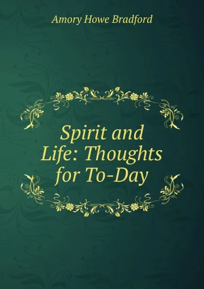 Обложка книги Spirit and Life: Thoughts for To-Day, Amory Howe Bradford