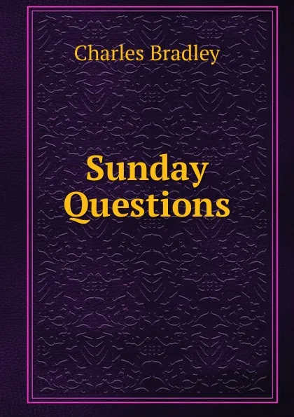 Обложка книги Sunday Questions, Charles Bradley