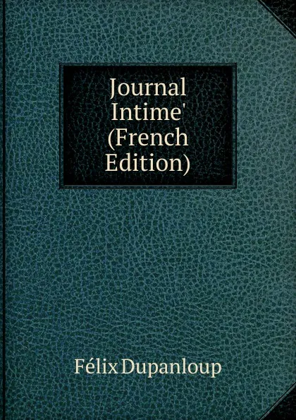 Обложка книги Journal Intime. (French Edition), Dupanloup Félix