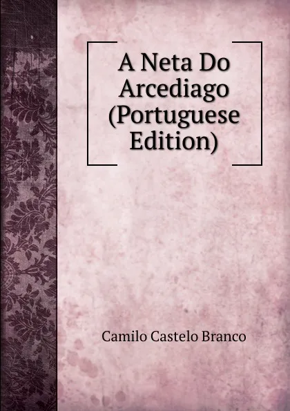 Обложка книги A Neta Do Arcediago (Portuguese Edition), Branco Camilo Castelo