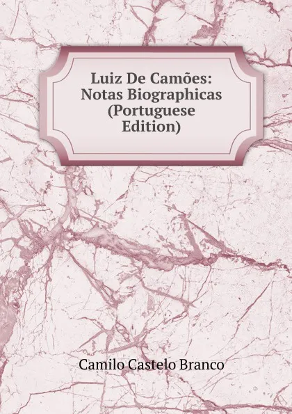 Обложка книги Luiz De Camoes: Notas Biographicas (Portuguese Edition), Branco Camilo Castelo