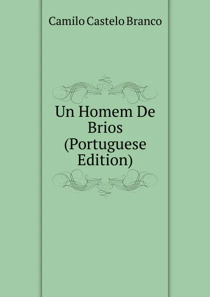 Обложка книги Un Homem De Brios (Portuguese Edition), Branco Camilo Castelo