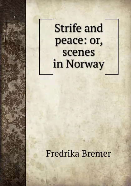 Обложка книги Strife and peace: or, scenes in Norway, Fredrika Bremer