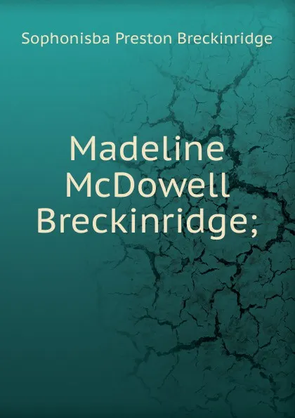 Обложка книги Madeline McDowell Breckinridge;, Sophonisba Preston Breckinridge