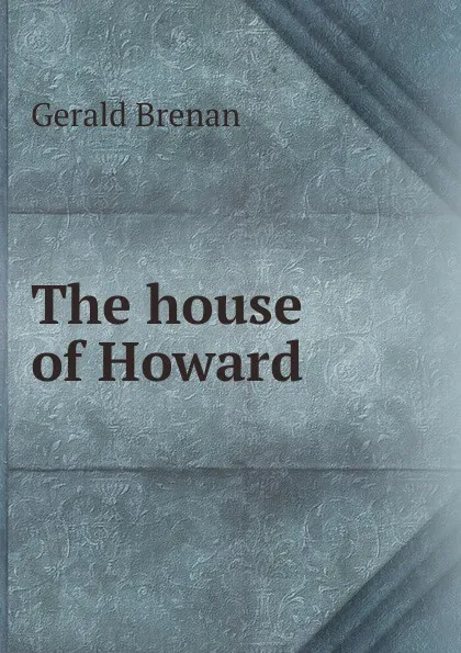 Обложка книги The house of Howard, Gerald Brenan