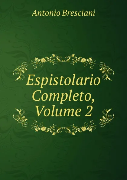 Обложка книги Espistolario Completo, Volume 2, Antonio Bresciani