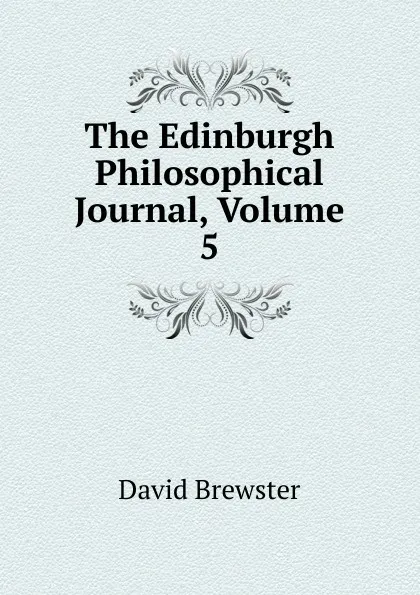 Обложка книги The Edinburgh Philosophical Journal, Volume 5, Brewster David