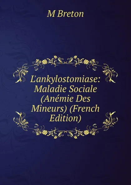 Обложка книги L.ankylostomiase: Maladie Sociale (Anemie Des Mineurs) (French Edition), M Breton