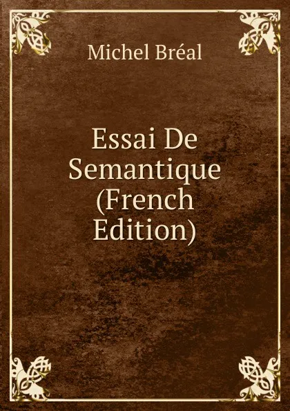 Обложка книги Essai De Semantique (French Edition), Michel Bréal