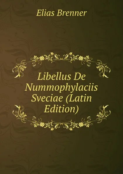 Обложка книги Libellus De Nummophylaciis Sveciae (Latin Edition), Elias Brenner