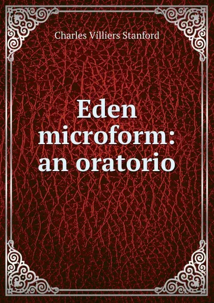 Обложка книги Eden microform: an oratorio, Charles Villiers Stanford